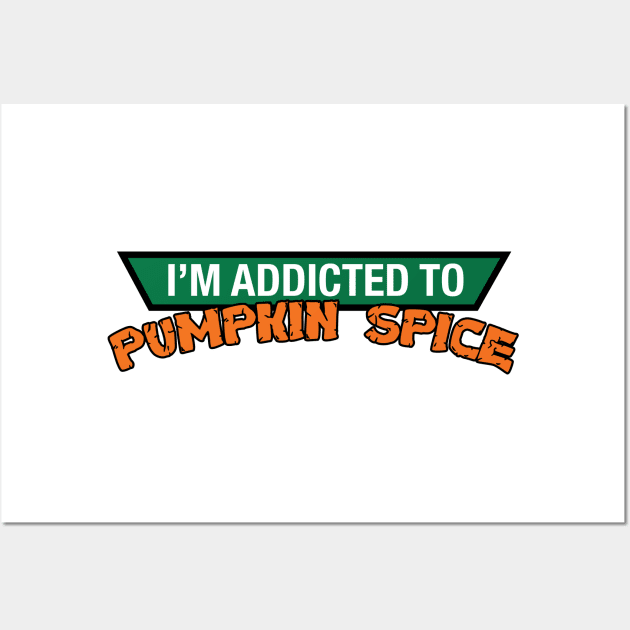 Addicted to Pumpkin Spice Wall Art by WMKDesign